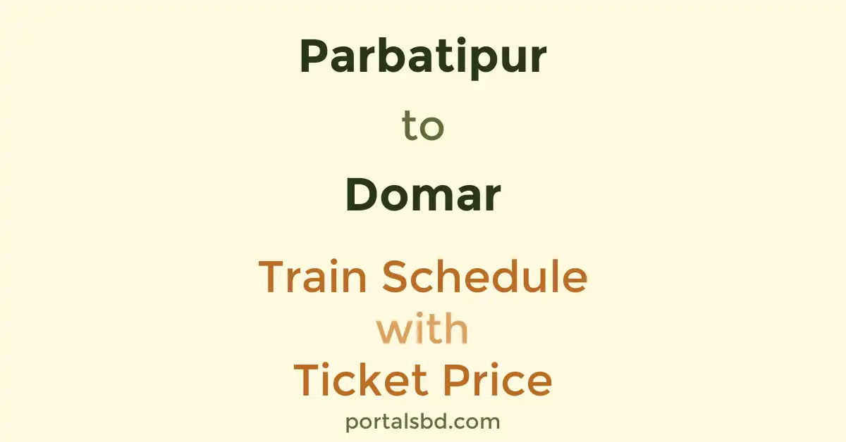 Parbatipur to Domar Train Schedule with Ticket Price