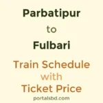 Parbatipur to Fulbari Train Schedule with Ticket Price