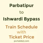 Parbatipur to Ishwardi Bypass Train Schedule with Ticket Price