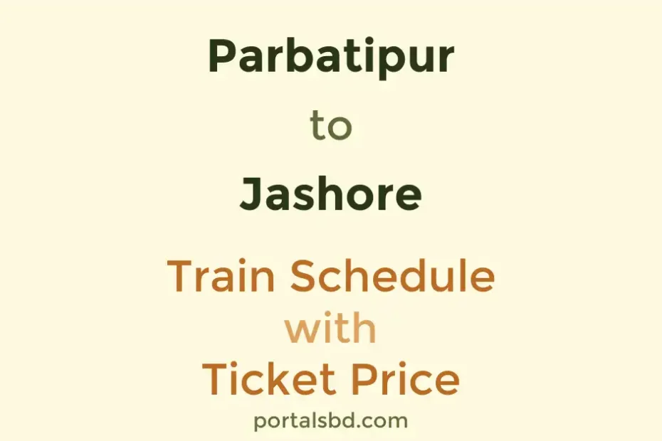 Parbatipur to Jashore Train Schedule with Ticket Price
