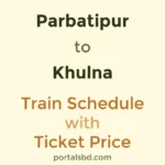 Parbatipur to Khulna Train Schedule with Ticket Price