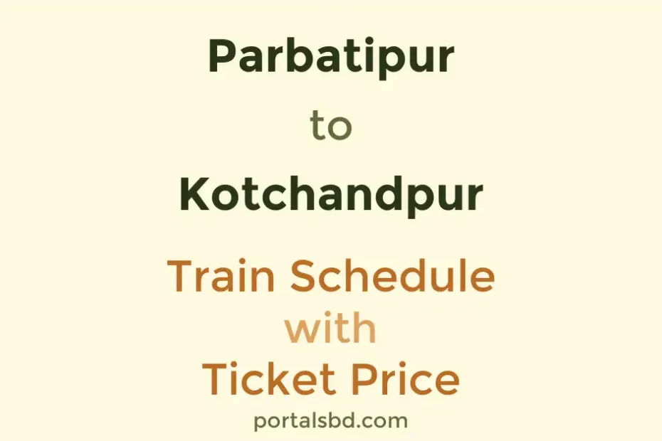 Parbatipur to Kotchandpur Train Schedule with Ticket Price
