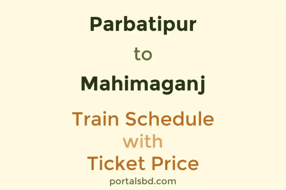 Parbatipur to Mahimaganj Train Schedule with Ticket Price