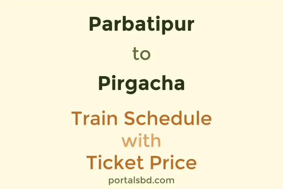 Parbatipur to Pirgacha Train Schedule with Ticket Price