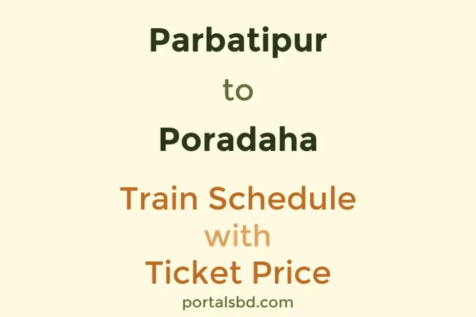 Parbatipur to Poradaha Train Schedule with Ticket Price