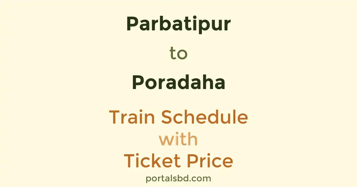 Parbatipur to Poradaha Train Schedule with Ticket Price