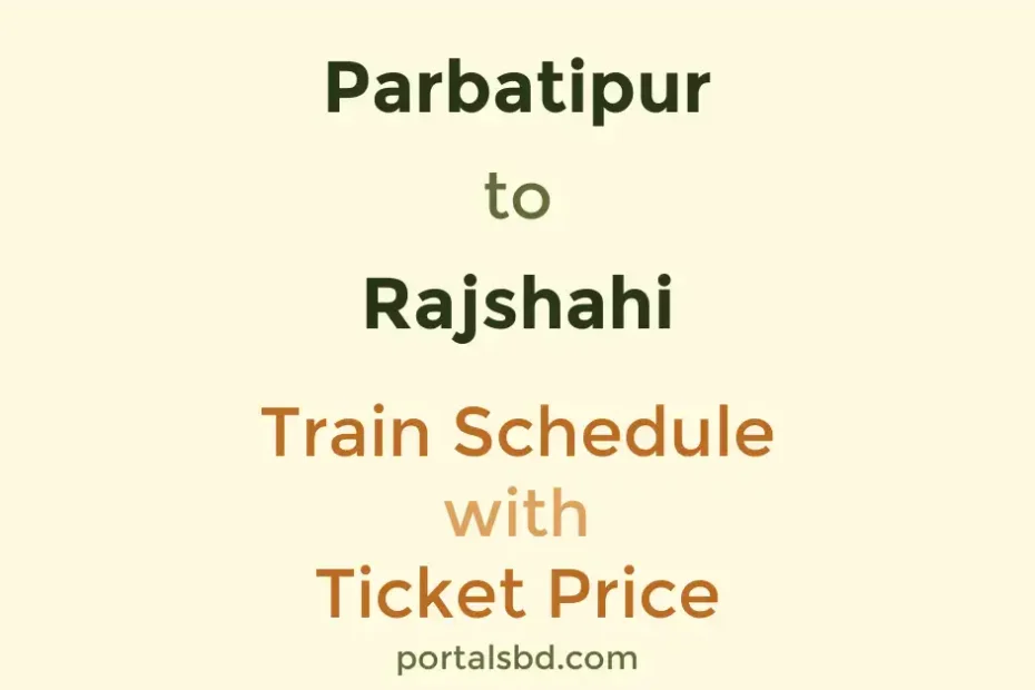 Parbatipur to Rajshahi Train Schedule with Ticket Price