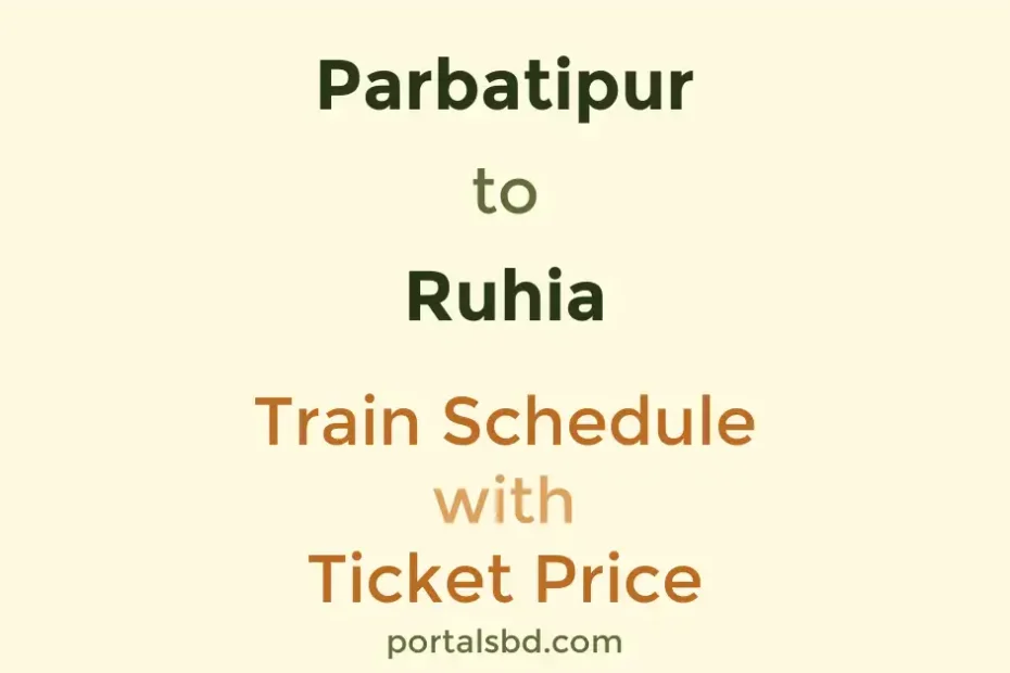 Parbatipur to Ruhia Train Schedule with Ticket Price