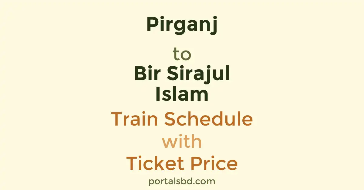 Pirganj to Bir Sirajul Islam Train Schedule with Ticket Price
