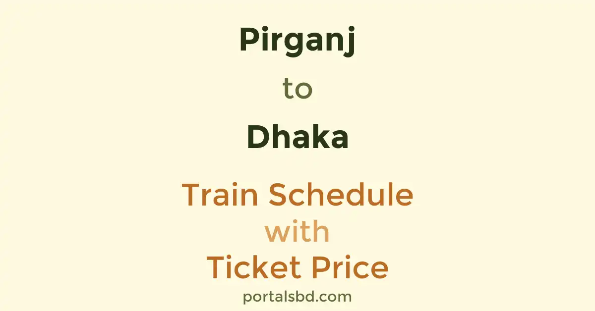 Pirganj to Dhaka Train Schedule with Ticket Price