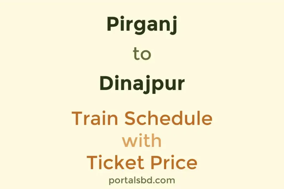 Pirganj to Dinajpur Train Schedule with Ticket Price