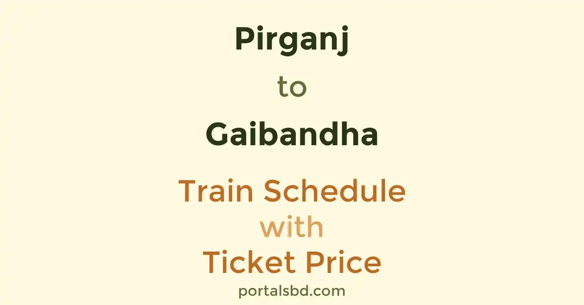 Pirganj to Gaibandha Train Schedule with Ticket Price