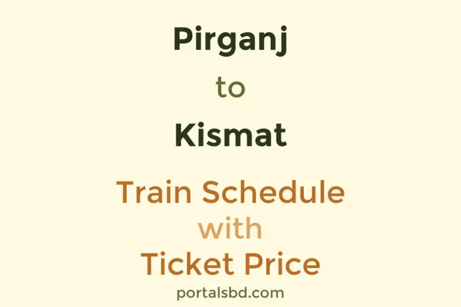 Pirganj to Kismat Train Schedule with Ticket Price