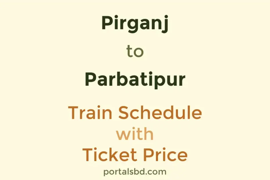 Pirganj to Parbatipur Train Schedule with Ticket Price