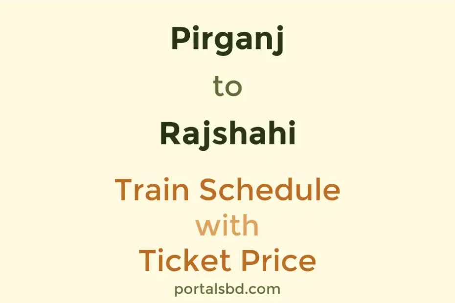 Pirganj to Rajshahi Train Schedule with Ticket Price