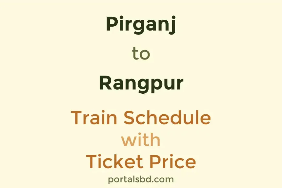 Pirganj to Rangpur Train Schedule with Ticket Price