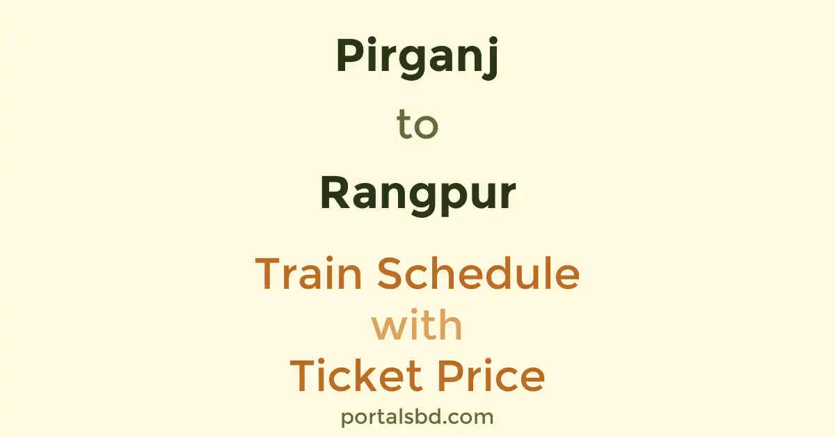 Pirganj to Rangpur Train Schedule with Ticket Price
