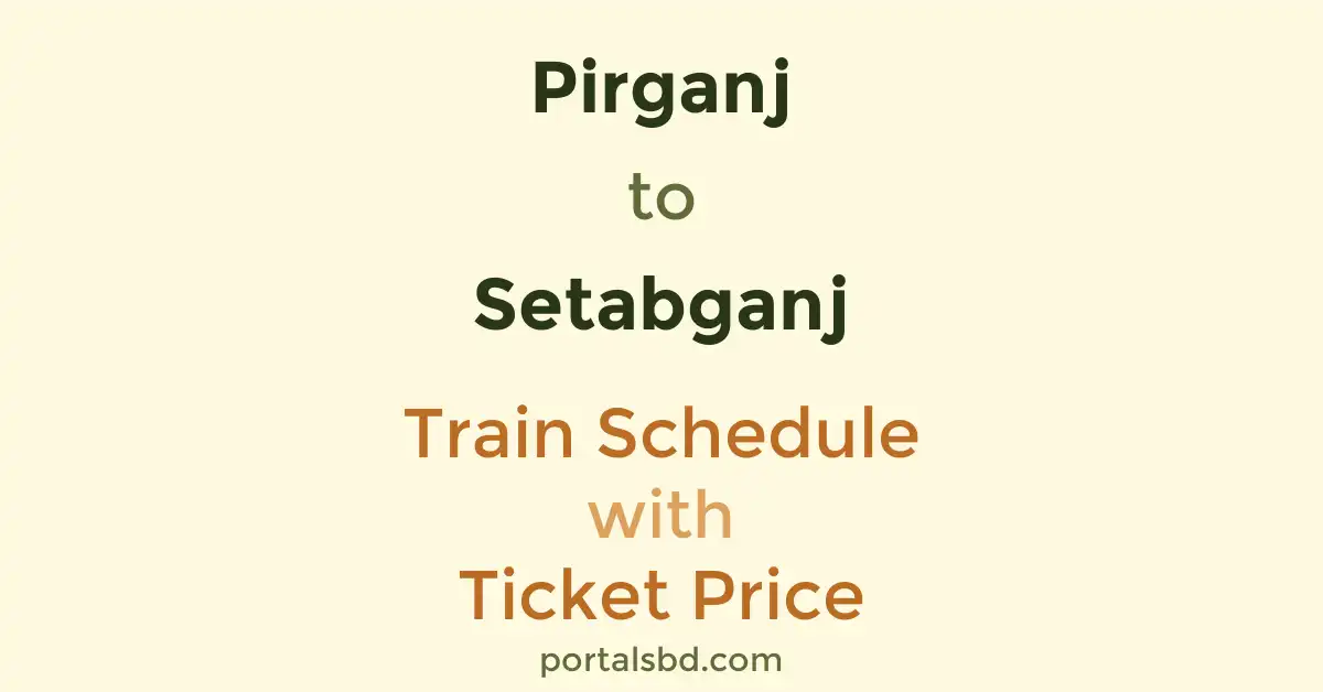 Pirganj to Setabganj Train Schedule with Ticket Price
