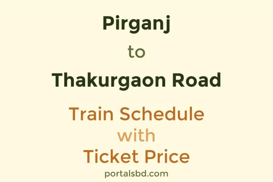 Pirganj to Thakurgaon Road Train Schedule with Ticket Price