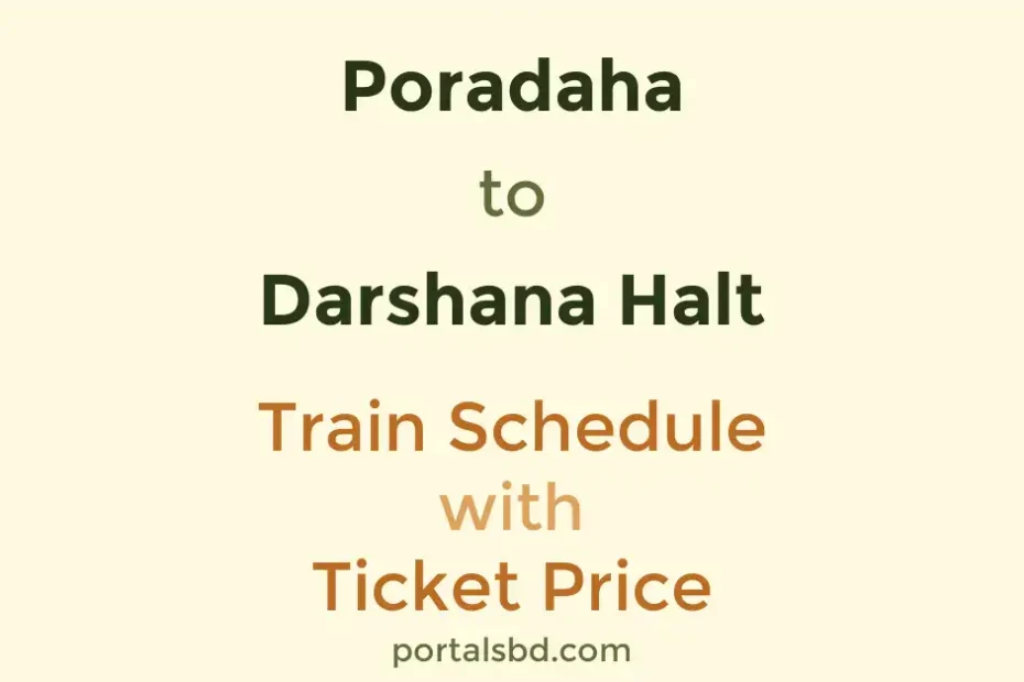 Poradaha to Darshana Halt Train Schedule with Ticket Price