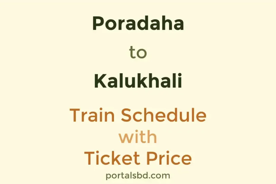 Poradaha to Kalukhali Train Schedule with Ticket Price