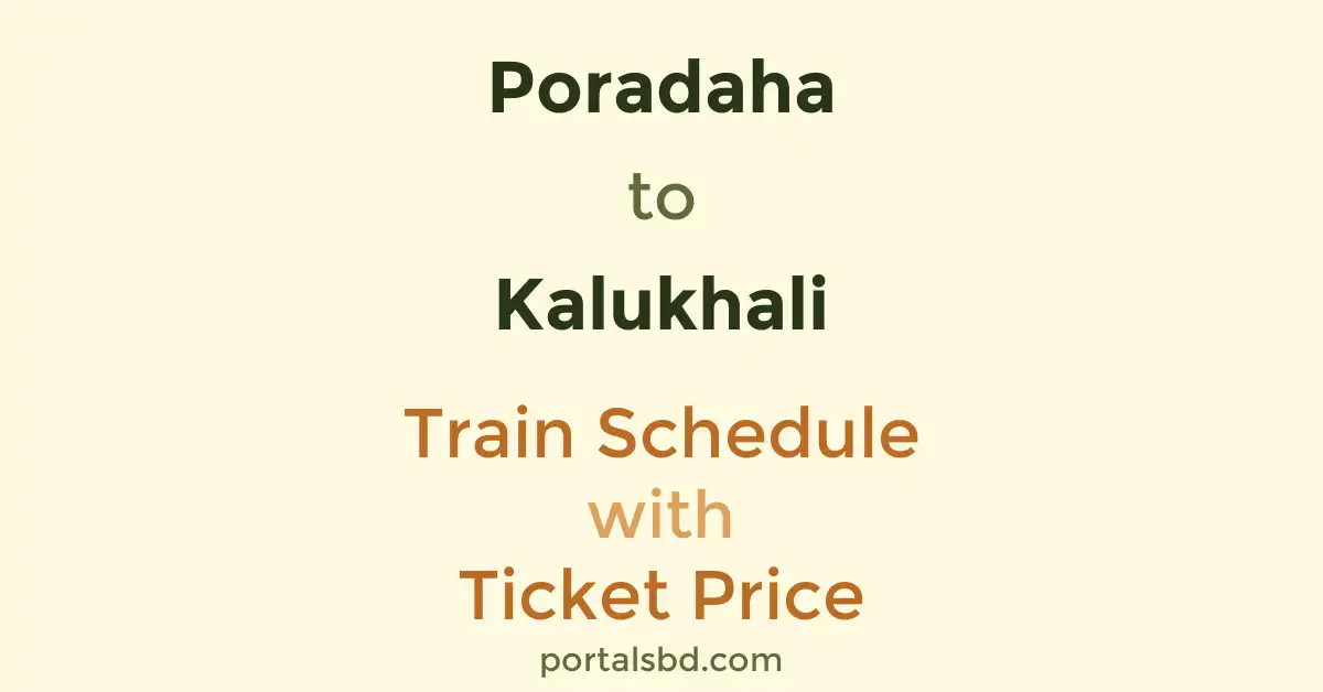 Poradaha to Kalukhali Train Schedule with Ticket Price