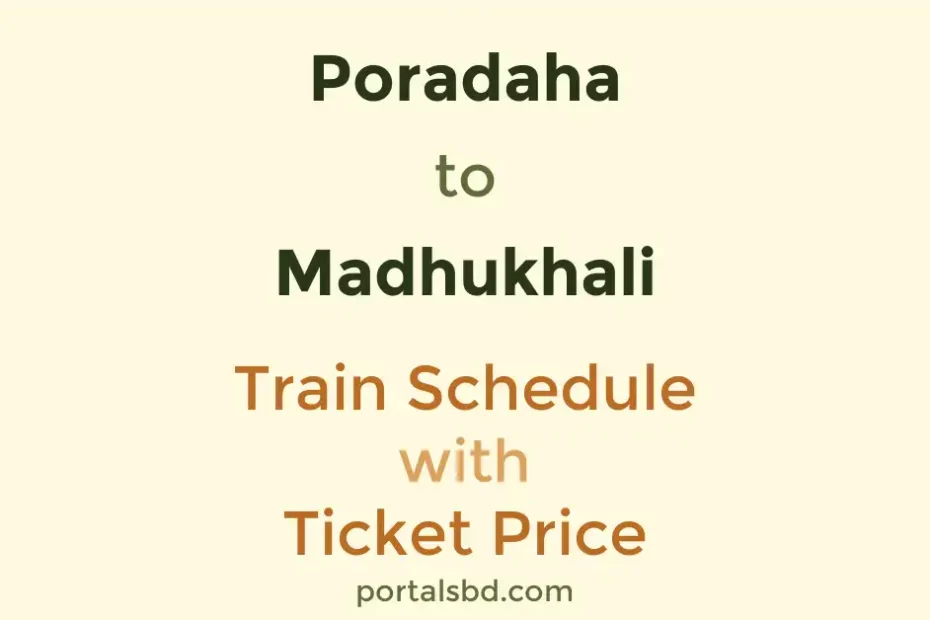 Poradaha to Madhukhali Train Schedule with Ticket Price