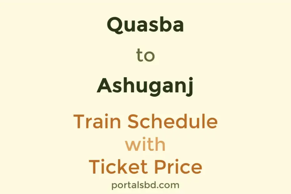 Quasba to Ashuganj Train Schedule with Ticket Price