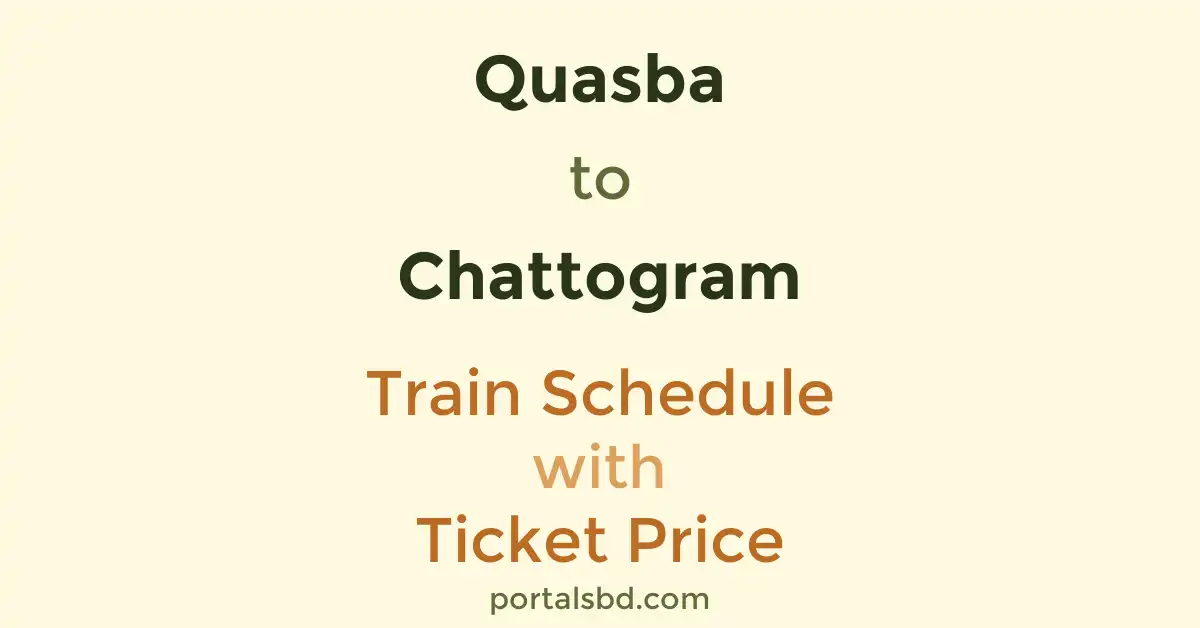 Quasba to Chattogram Train Schedule with Ticket Price