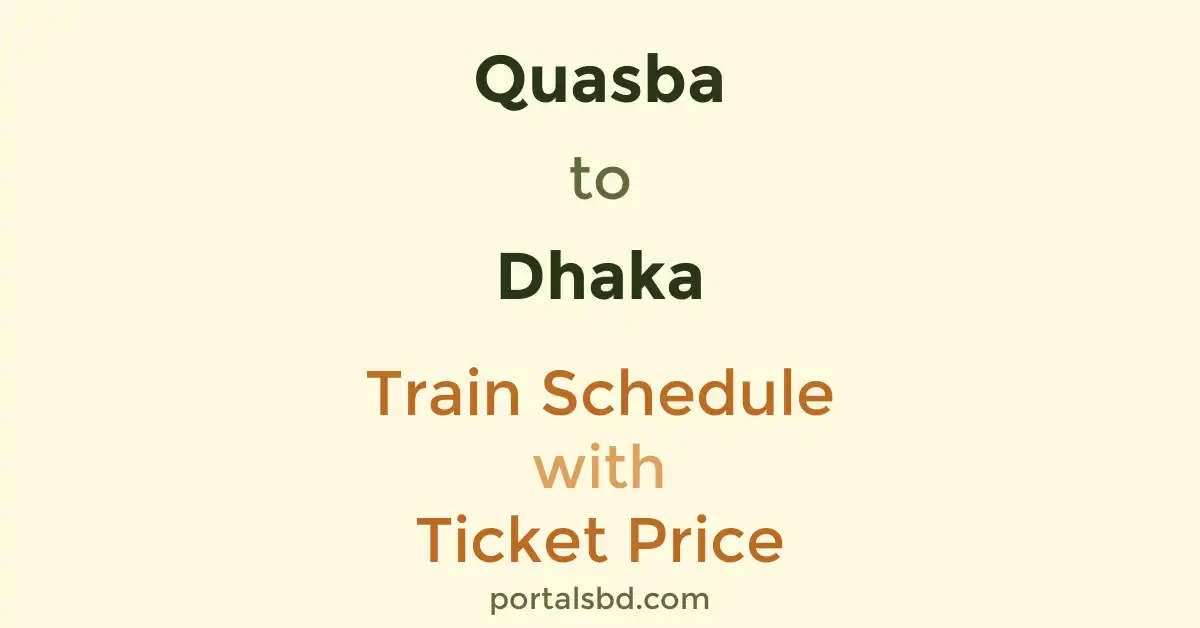 Quasba to Dhaka Train Schedule with Ticket Price
