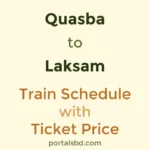 Quasba to Laksam Train Schedule with Ticket Price