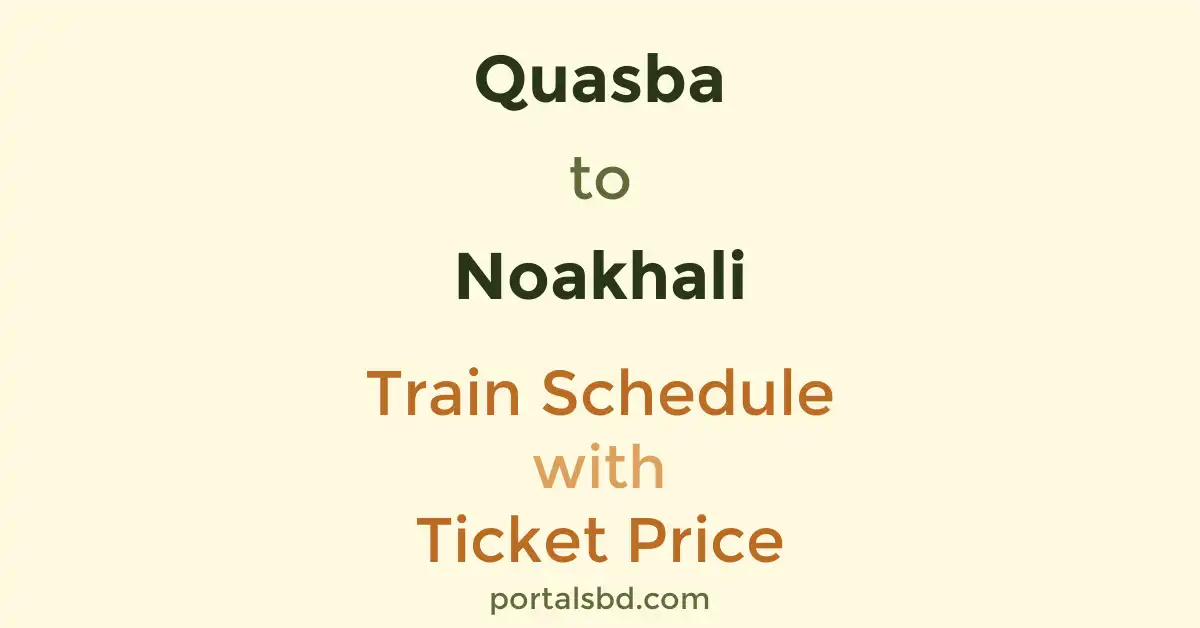 Quasba to Noakhali Train Schedule with Ticket Price
