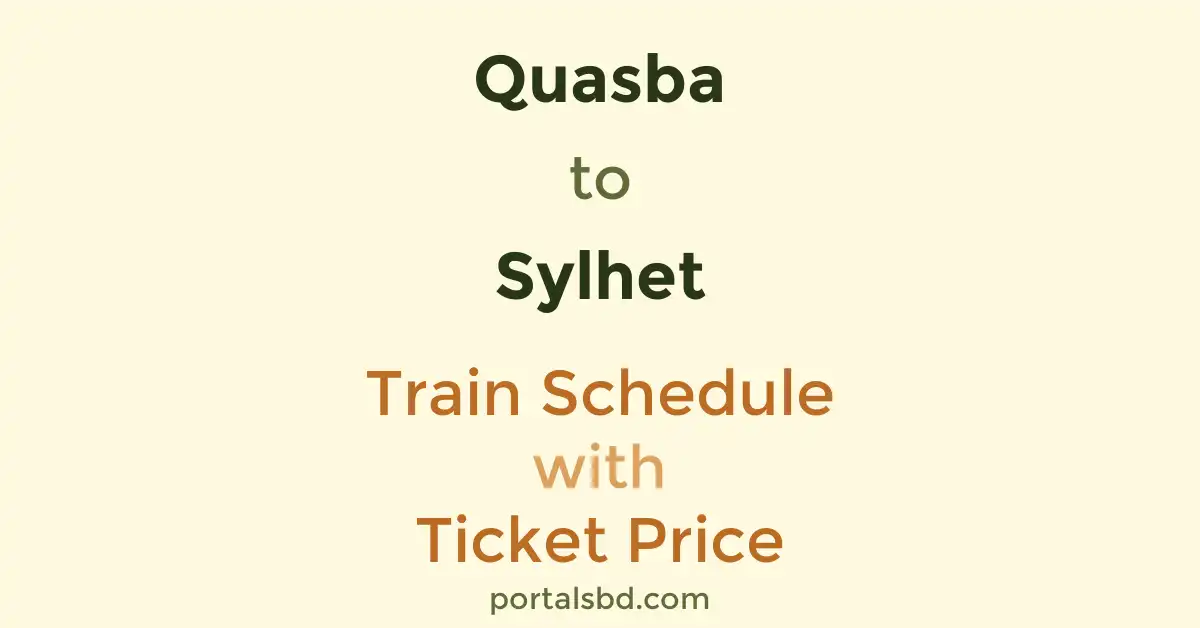 Quasba to Sylhet Train Schedule with Ticket Price