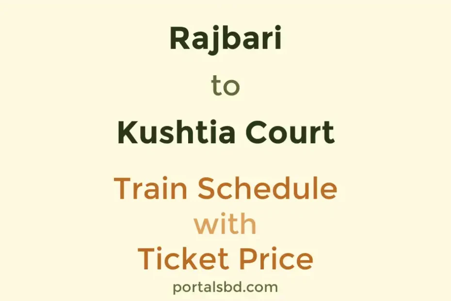 Rajbari to Kushtia Court Train Schedule with Ticket Price
