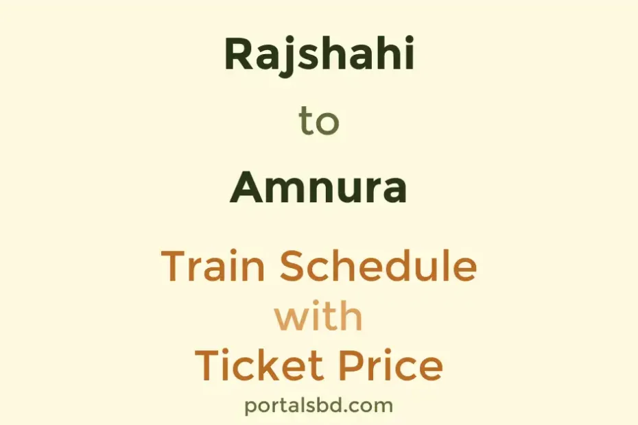 Rajshahi to Amnura Train Schedule with Ticket Price