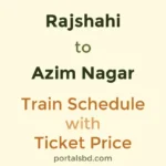 Rajshahi to Azim Nagar Train Schedule with Ticket Price