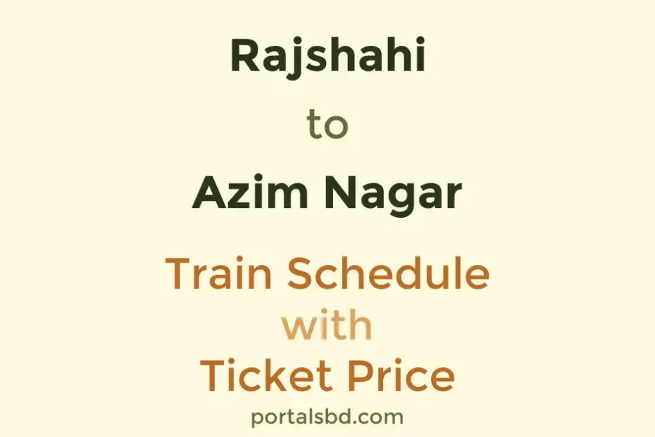 Rajshahi to Azim Nagar Train Schedule with Ticket Price