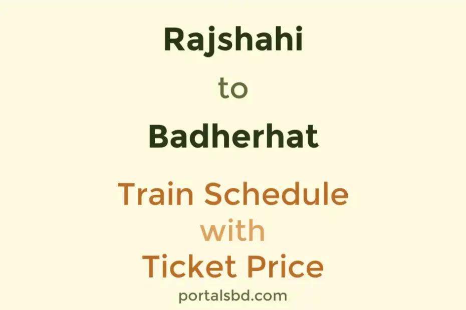 Rajshahi to Badherhat Train Schedule with Ticket Price