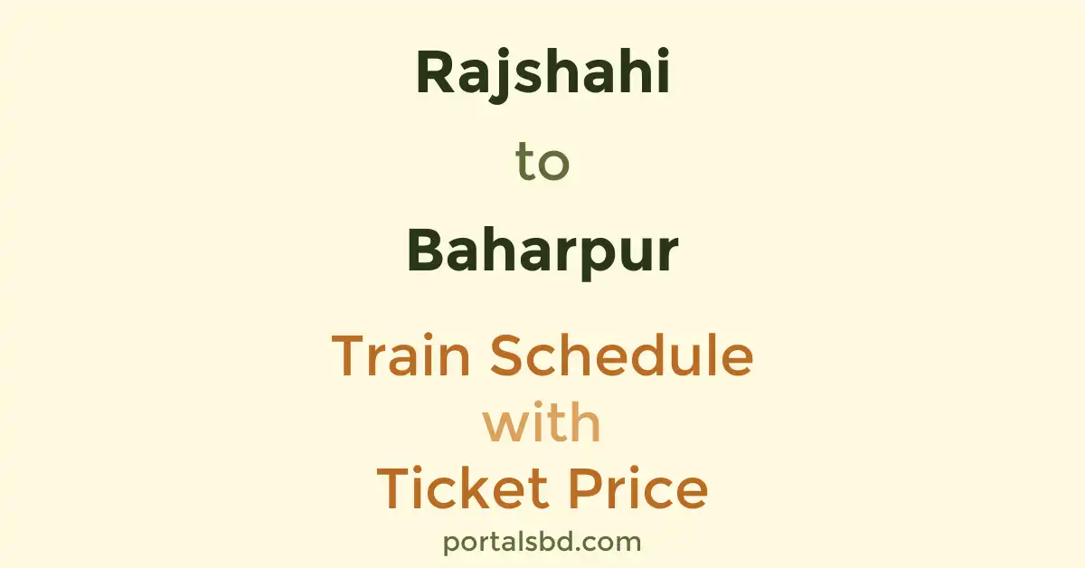 Rajshahi to Baharpur Train Schedule with Ticket Price