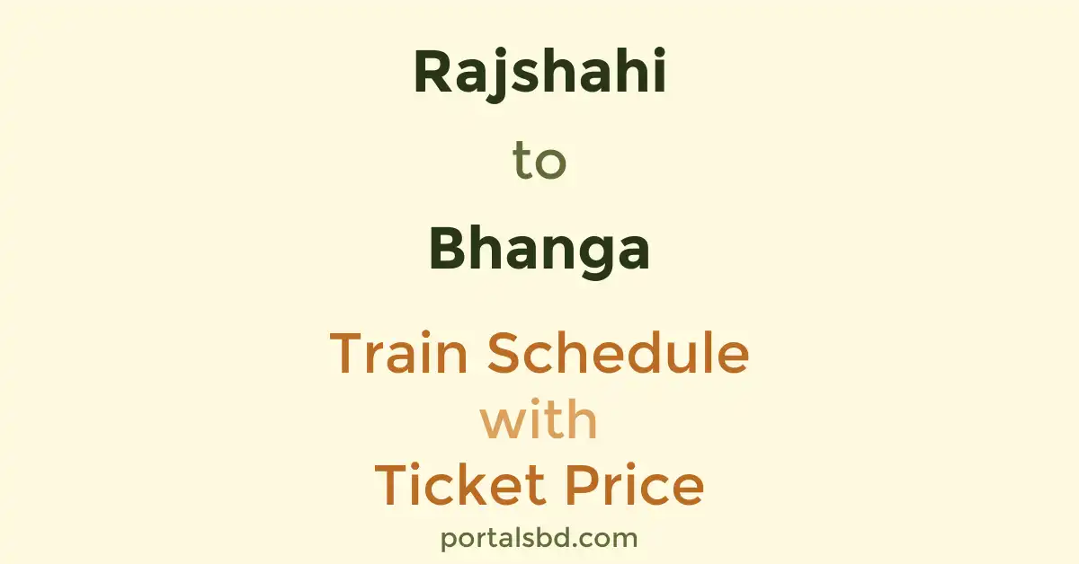 Rajshahi to Bhanga Train Schedule with Ticket Price