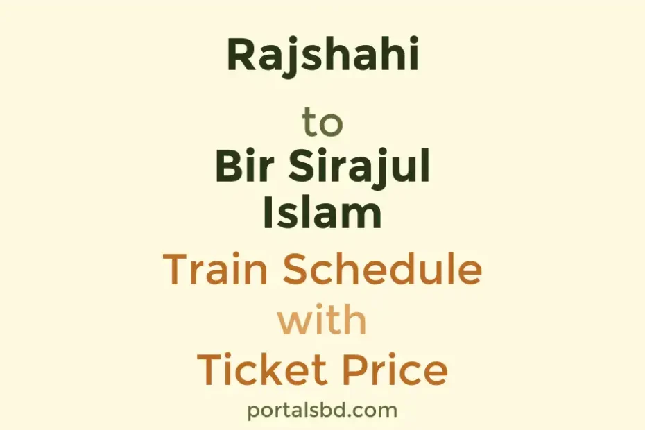 Rajshahi to Bir Sirajul Islam Train Schedule with Ticket Price