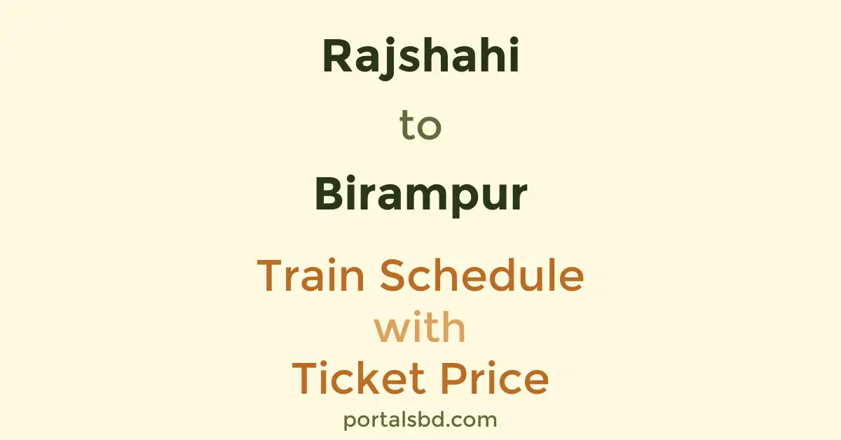Rajshahi to Birampur Train Schedule with Ticket Price