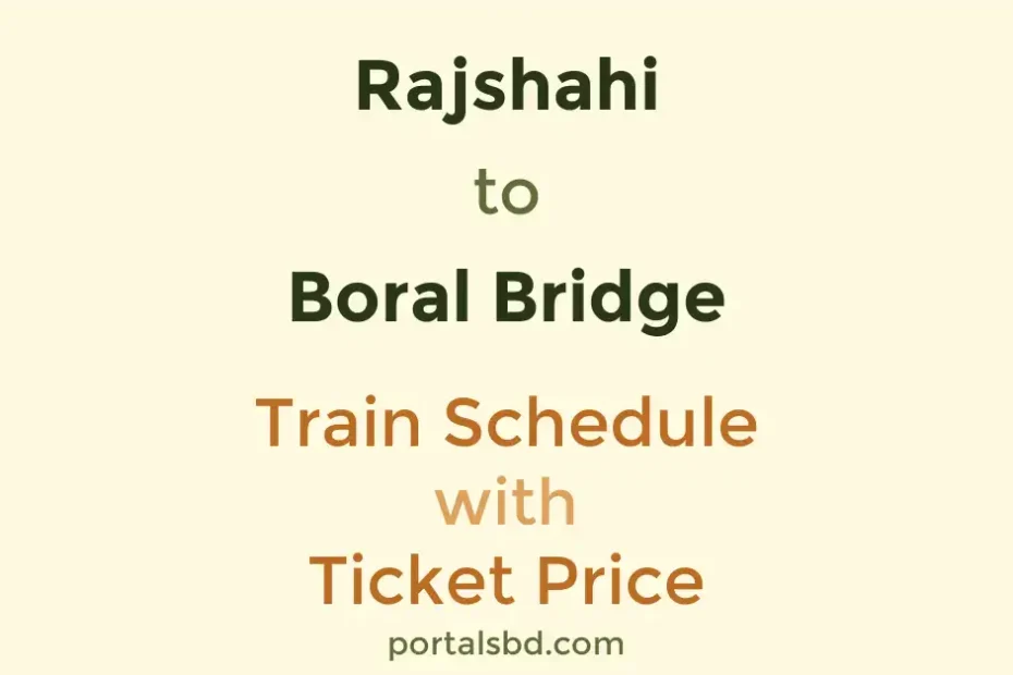 Rajshahi to Boral Bridge Train Schedule with Ticket Price