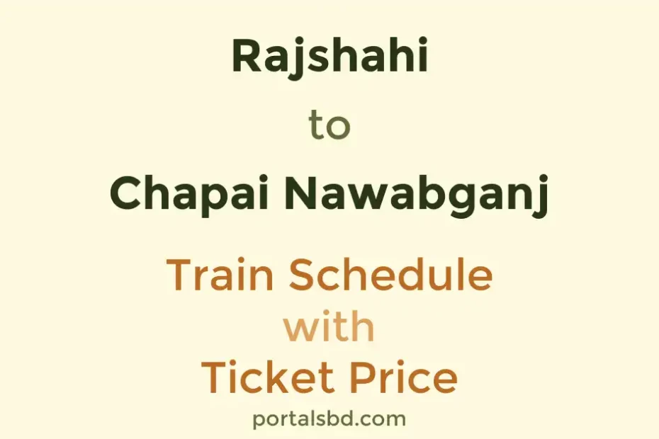 Rajshahi to Chapai Nawabganj Train Schedule with Ticket Price