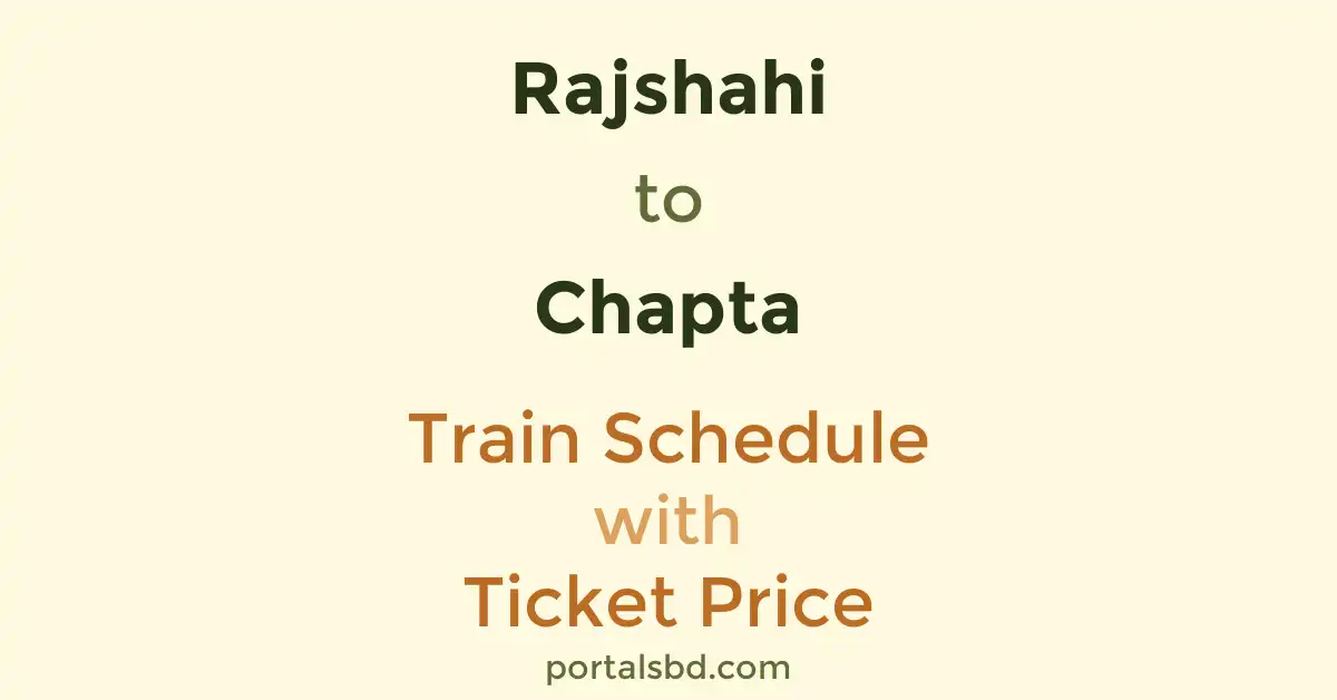 Rajshahi to Chapta Train Schedule with Ticket Price