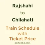 Rajshahi to Chilahati Train Schedule with Ticket Price