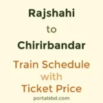 Rajshahi to Chirirbandar Train Schedule with Ticket Price