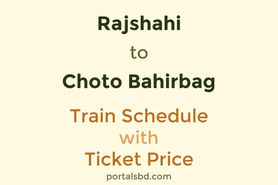 Rajshahi to Choto Bahirbag Train Schedule with Ticket Price