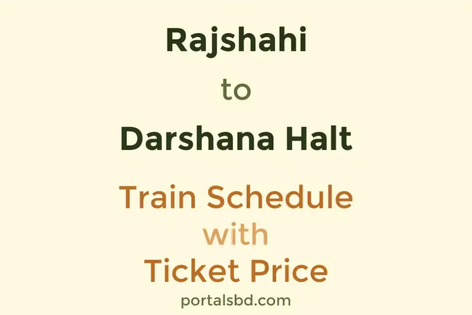 Rajshahi to Darshana Halt Train Schedule with Ticket Price
