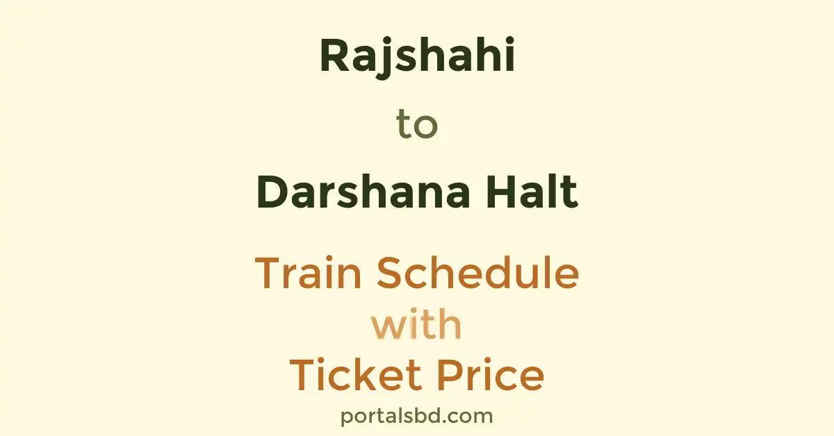Rajshahi to Darshana Halt Train Schedule with Ticket Price